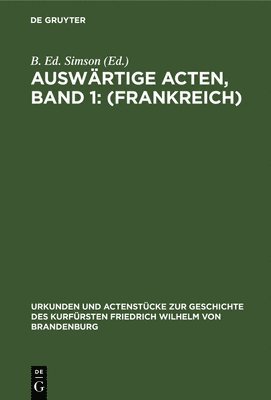 B Ed Simson - Auswärtige Acten, Band 1: (Frankreich), Inbunden