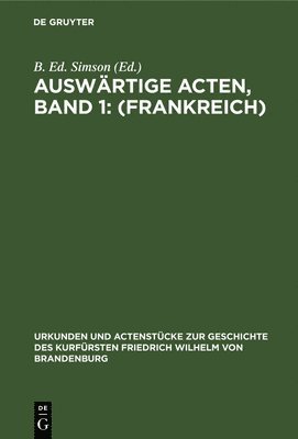 Auswrtige Acten, Band 1: (Frankreich) 1