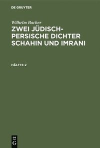 bokomslag Wilhelm Bacher: Zwei Jdisch-Persische Dichter Schahin Und Imrani. Hlfte 2
