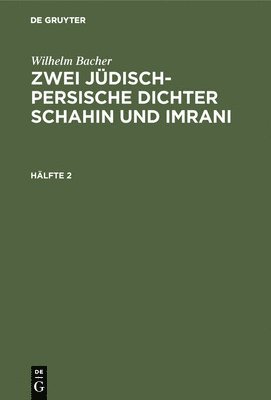 bokomslag Wilhelm Bacher: Zwei Jdisch-Persische Dichter Schahin Und Imrani. Hlfte 2