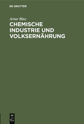 Artur Binz - Chemische Industrie und Volksernährung, Inbunden