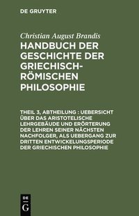 bokomslag Uebersicht Über Das Aristotelische Lehrgebäude Und Erörterung Der Lehren Seiner Nächsten Nachfolger, ALS Uebergang Zur Dritten Entwickelungsperiode Der Griechischen Philosophie