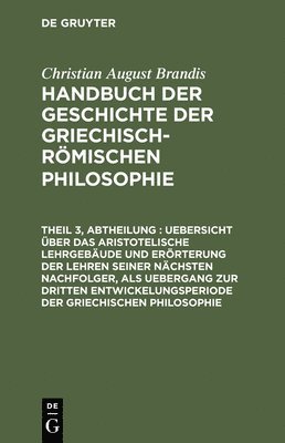 bokomslag Uebersicht ber Das Aristotelische Lehrgebude Und Errterung Der Lehren Seiner Nchsten Nachfolger, ALS Uebergang Zur Dritten Entwickelungsperiode Der Griechischen Philosophie