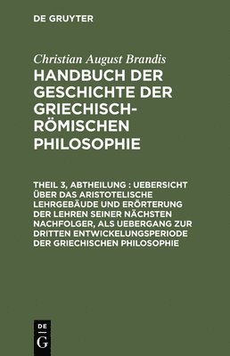 bokomslag Uebersicht Über Das Aristotelische Lehrgebäude Und Erörterung Der Lehren Seiner Nächsten Nachfolger, ALS Uebergang Zur Dritten Entwickelungsperiode Der Griechischen Philosophie