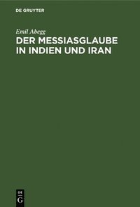 bokomslag Der Messiasglaube in Indien Und Iran