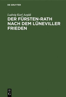 Der Frsten-Rath Nach Dem Lneviller Frieden 1