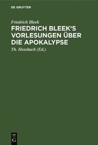 bokomslag Friedrich Bleek's Vorlesungen ber Die Apokalypse