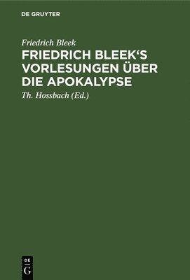 Friedrich Bleek's Vorlesungen ber Die Apokalypse 1