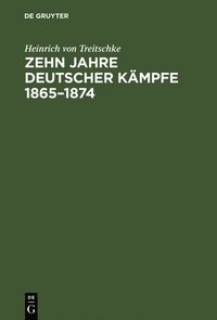 bokomslag Zehn Jahre deutscher Kmpfe 1865-1874