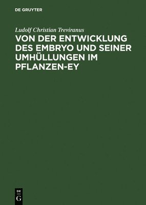 Ludolf Christian Treviranus - Von der Entwicklung des Embryo und seiner Umhüllungen im Pflanzen-Ey, Inbunden