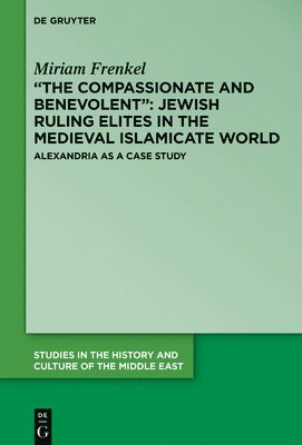 bokomslag "The Compassionate and Benevolent": Jewish Ruling Elites in the Medieval Islamicate World