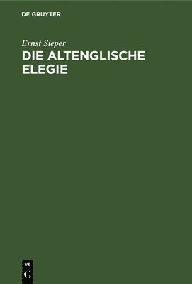 Ernst Sieper - Die Altenglische Elegie, Inbunden