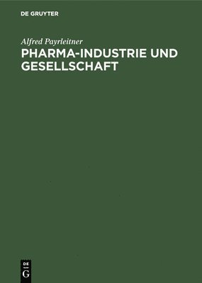 Alfred Payrleitner - Pharma-Industrie und Gesellschaft, Inbunden