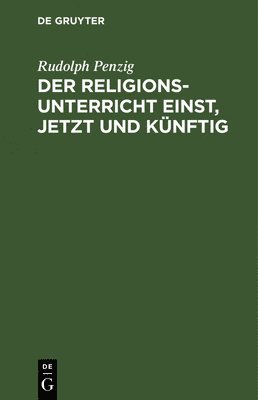 bokomslag Der Religionsunterricht einst, jetzt und knftig