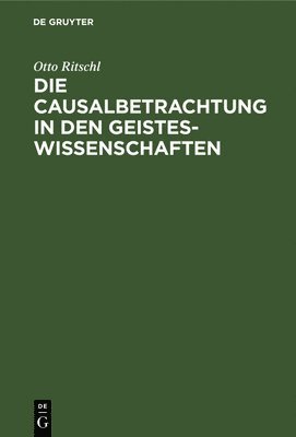 bokomslag Die Causalbetrachtung in Den Geisteswissenschaften