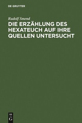 Rudolf Smend - Erzählung des Hexateuch auf ihre Quellen untersucht, Inbunden