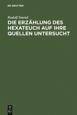 Die Erzhlung des Hexateuch auf ihre Quellen untersucht 1