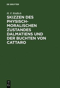 bokomslag Skizzen Des Physisch-Moralischen Zustandes Dalmatiens Und Der Buchten Von Cattaro
