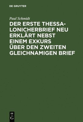 Paul Schmidt - erste Thessalonicherbrief neu erklärt nebst einem Exkurs über den zweiten gleichnamigen Brief, Inbunden
