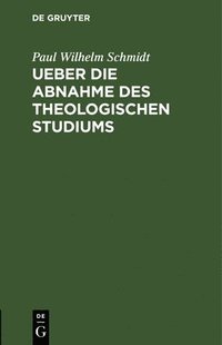 bokomslag Ueber die Abnahme des theologischen Studiums