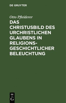 bokomslag Das Christusbild des urchristlichen Glaubens in religionsgeschichtlicher Beleuchtung