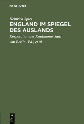Heinrich Spies, Korporation Der Kaufmannschaft Von Berlin, Handels-Hochschule Berlin - England im Spiegel des Auslands, Inbunden