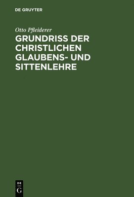 bokomslag Grundriß der christlichen Glaubens- und Sittenlehre
