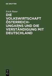 bokomslag Die Volkswirtschaft sterreich-Ungarns Und Die Verstndigung Mit Deutschland