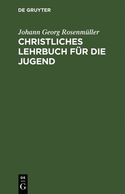 Johann Georg Rosenmüller - Christliches Lehrbuch Für Die Jugend, Inbunden