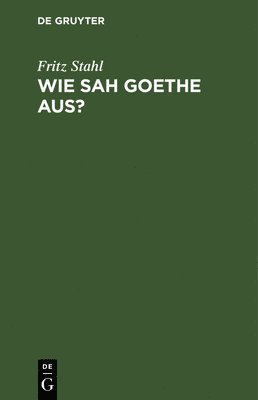 bokomslag Wie Sah Goethe Aus?