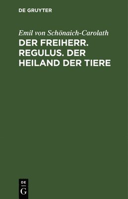 Der Freiherr. Regulus. Der Heiland Der Tiere 1