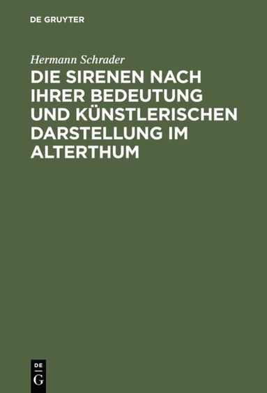 bokomslag Die Sirenen Nach Ihrer Bedeutung Und Künstlerischen Darstellung Im Alterthum