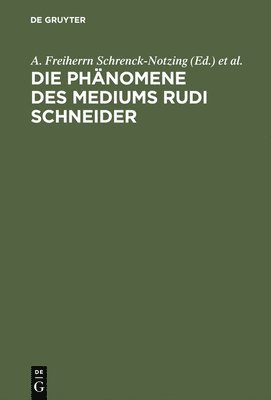 A. Freiherrn Schrenck-Notzing, Gabriele Freifrau von Schrenck-Notzing, Gabriele Freifrau Von Schrenck-Notzing - Die Phänomene des Mediums Rudi Schneider, Inbunden