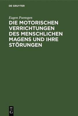 bokomslag Die Motorischen Verrichtungen Des Menschlichen Magens Und Ihre Strungen