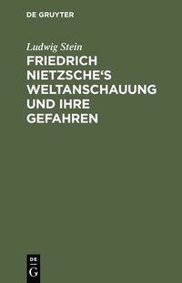 bokomslag Friedrich Nietzsche's Weltanschauung und ihre Gefahren