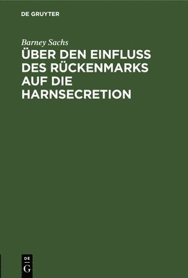 bokomslag Über Den Einfluss Des Rückenmarks Auf Die Harnsecretion