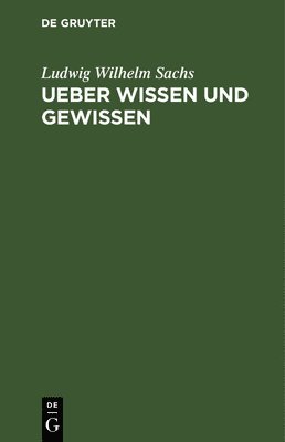 Ludwig Wilhelm Sachs - Ueber Wissen und Gewissen, Inbunden