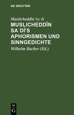 Muslicheddn Sa&#703;d's Aphorismen Und Sinngedichte 1