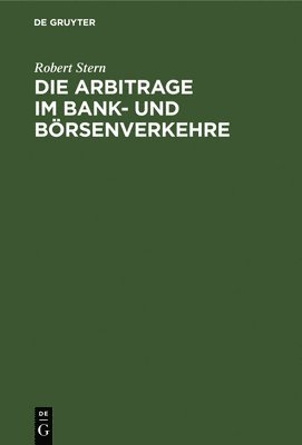 Die Arbitrage Im Bank- Und Brsenverkehre 1