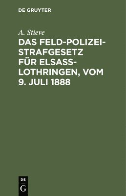 Das Feldpolizeistrafgesetz Fr Elsa-Lothringen, Vom 9. Juli 1888 1