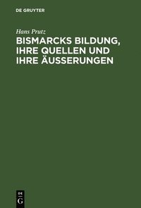 bokomslag Bismarcks Bildung, ihre Quellen und ihre uerungen