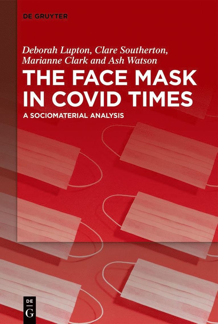 Deborah Lupton, Clare Southerton, Marianne Clark, Ash Watson - Face Mask In COVID Times, Häftad