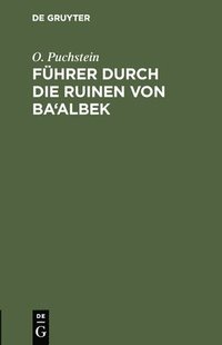 bokomslag Fhrer durch die Ruinen von Ba'albek