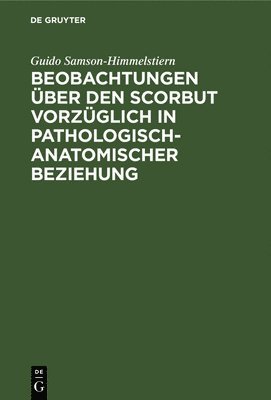 bokomslag Beobachtungen ber den Scorbut vorzglich in pathologisch-anatomischer Beziehung