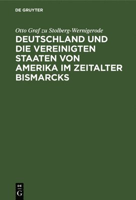 Deutschland Und Die Vereinigten Staaten Von Amerika Im Zeitalter Bismarcks 1