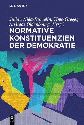 Julian Nida-Rümelin, Timo Greger, Andreas Oldenbourg - Normative Konstituenzien Der Demokratie, Inbunden