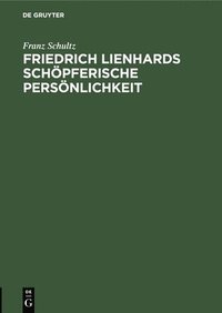 bokomslag Friedrich Lienhards schpferische Persnlichkeit