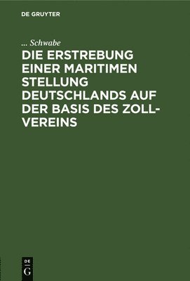 Schwabe - Die Erstrebung Einer Maritimen Stellung Deutschlands Auf Der Basis Des Zoll-Vereins, Inbunden