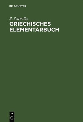 B Schwalbe - Griechisches Elementarbuch, Inbunden