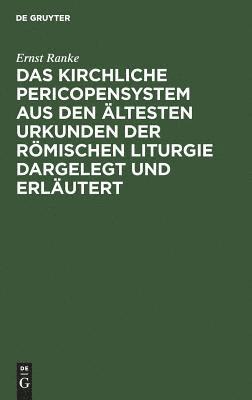 Ernst Ranke - Das Kirchliche Pericopensystem Aus Den Ältesten Urkunden Der Römischen Liturgie Dargelegt Und Erläutert, Inbunden